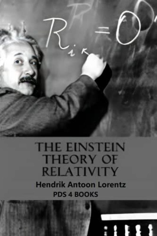 The Einstein Theory of Relativity: The Einstein Theory of Relativity by Hendrik Antoon Lorentz