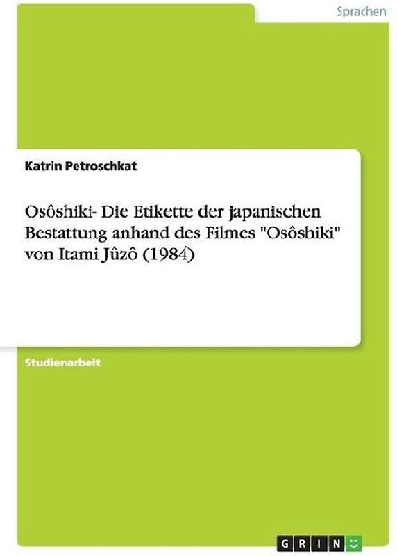 Osôshiki- Die Etikette der japanischen Bestattung anhand des Filmes "Osôshiki" von Itami Jûzô (1984)