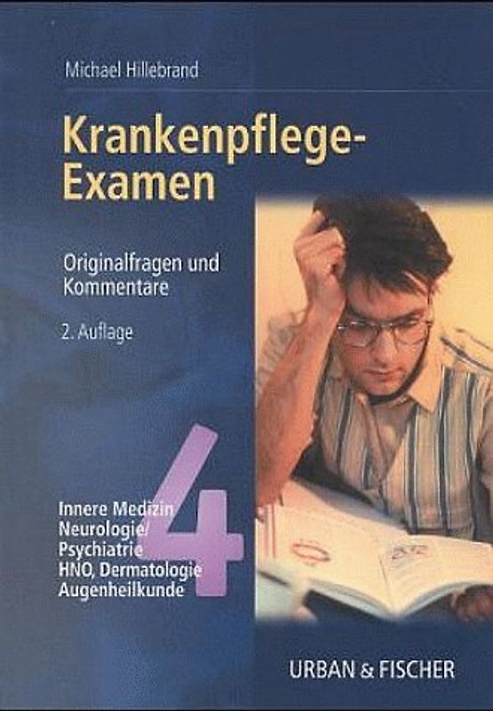 Krankenpflegeexamen. Innere Medizin, Neurologie/Psychiatrie, HNO, Dermatologie, Augenheilkunde. Originalfragen und Kommentare