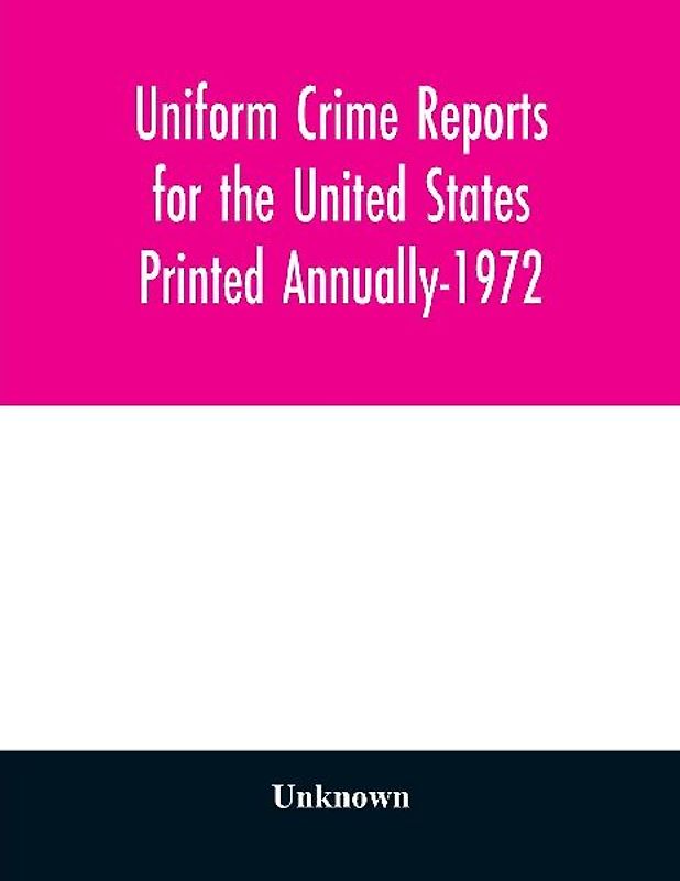 Uniform Crime Reports for the United States Printed Annually-1972