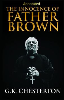 The Innocence of Father Brown (Annotated Original Edition)