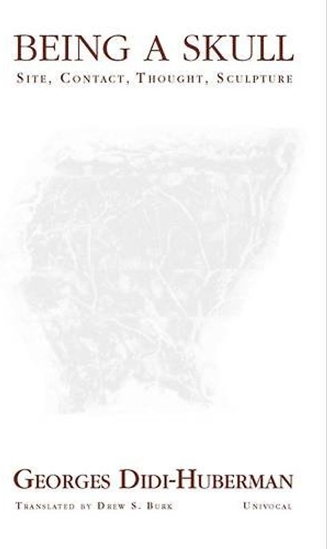 Being a Skull: Site, Contact, Thought, Sculpture (Univocal)