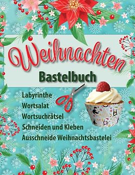 Weihnachten Bastelbuch: Wortsuchrätsel, Labyrinthe, Wortsalat, Buchstabenrätsel, Schneiden und Kleben, Ausschneide Weihnachtsbastelei