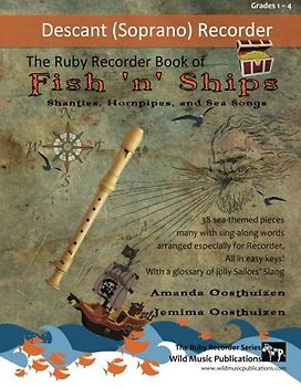 The Ruby Recorder Book of Fish 'n' Ships: Shanties, Hornpipes, and Sea Songs. 38 fun sea-themed pieces arranged especially for descant (soprano) ... of grade 1-4 standard. All in easy keys.