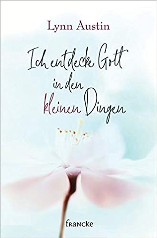 Ich entdecke Gott in den kleinen Dingen