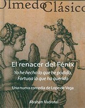 El renacer del Fénix : una nueva comedia de Lope de Vega