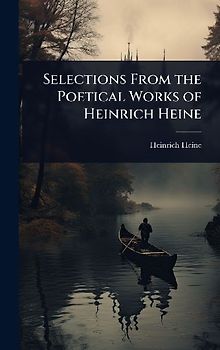 Selections From the Poetical Works of Heinrich Heine