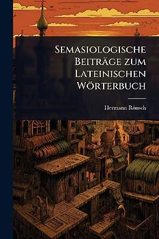 Semasiologische Beiträge zum Lateinischen Wörterbuch