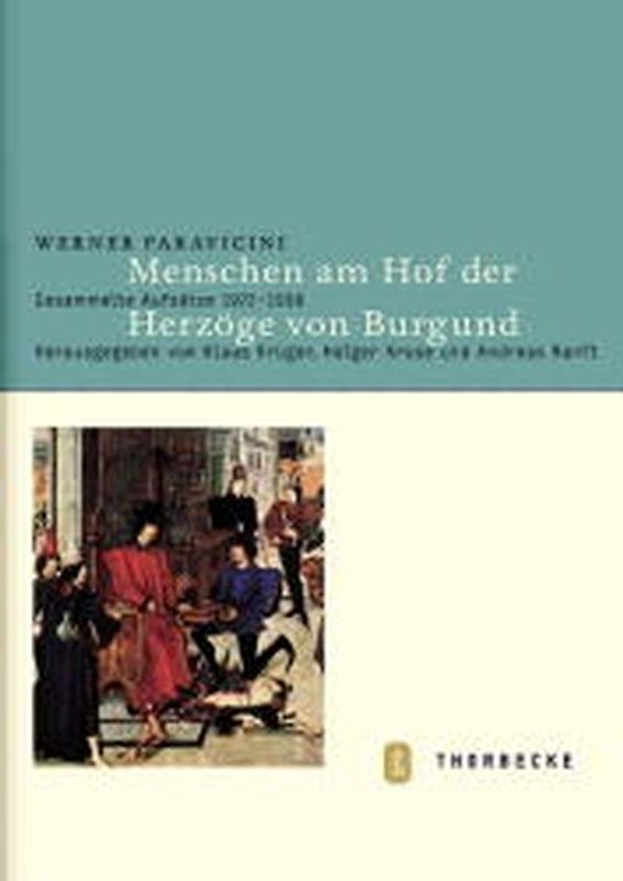 Menschen am Hof der Herzöge von Burgund. Gesammelte Aufsätze 1972-1998