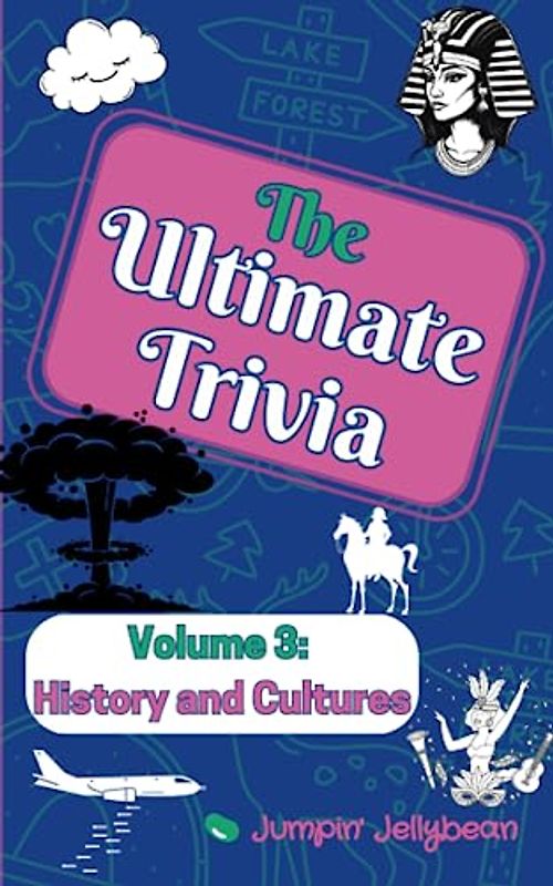 The Ultimate Trivia: Volume 3: History and Cultures for Kids 8-12 and their whole family