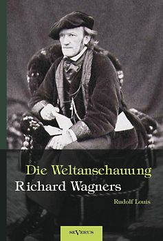 Richard Wagner – Die Weltanschauung Richard Wagners