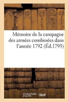 Mémoire de la Campagne Des Armées Combinées Dans l'Année 1792