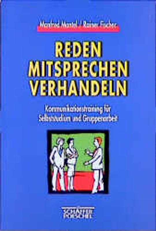 Reden - Mitsprechen - Verhandeln. Kommunikationstraining für Selbststudium und Gruppenarbeit