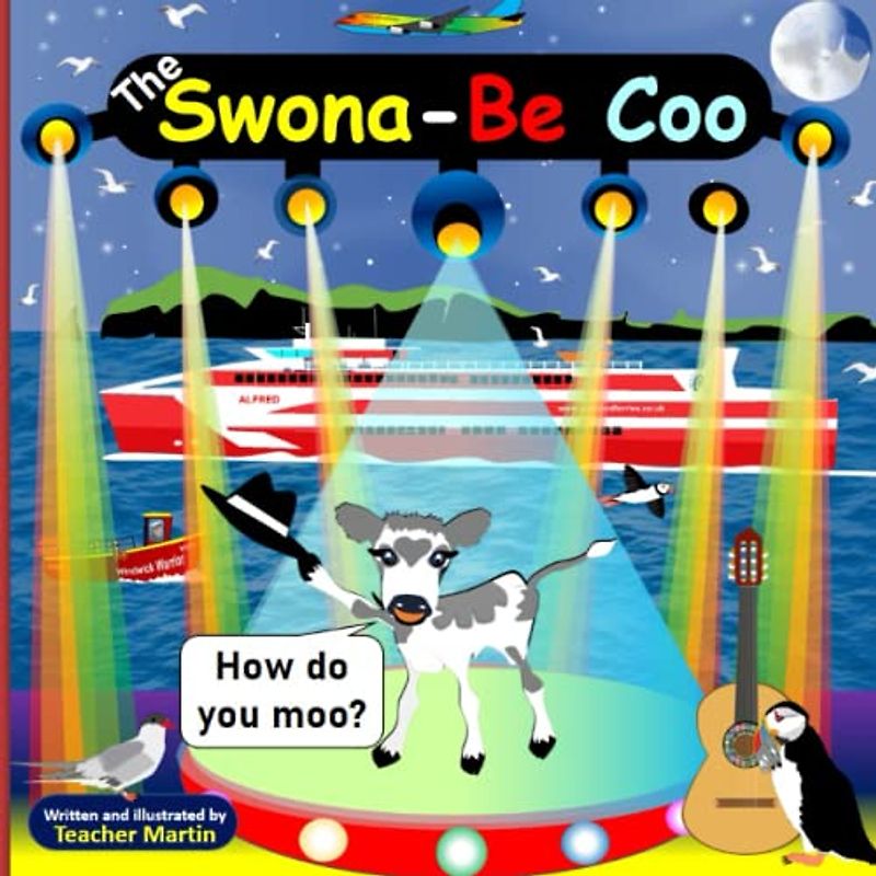 The Swona - Be Coo: How Do You Moo?: Discover the Magic of Swona, A Fun, Inspiring and Rhyming Picture Book Adventure for Kids, Set on the Island of Swona, Orkney Islands, Scotland