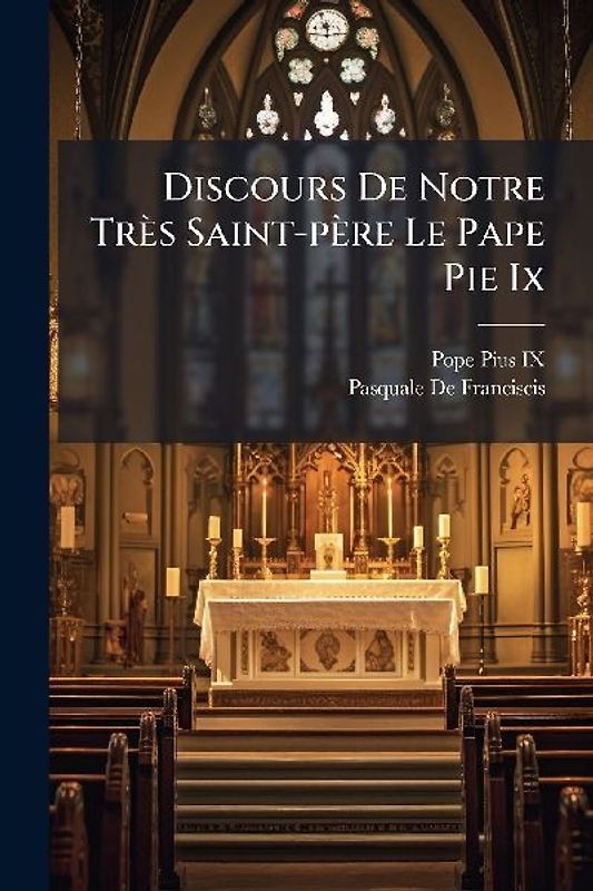 Discours De Notre Très Saint-père Le Pape Pie Ix