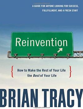 Reinvention: How to Make the Rest of Your Life the Best of Your Life