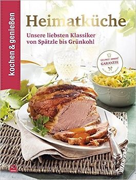 Heimatküche. Unsere liebsten Klassiker von Spätzle bis Grünkohl