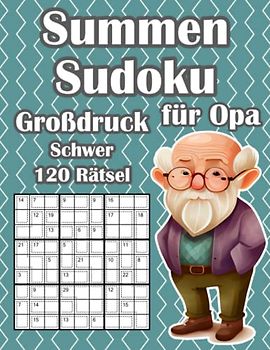 Killer Sudoku Rätselheft Schwer im Großdruck: Summen Sudoku Buch mit 120 Rätseln für Opa