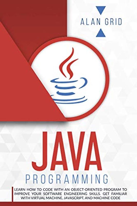 Java Programming: learn how to code with an object-oriented program to improve your software engineering skills. get familiar with virtual machine, ... and machine code (computer science, Band 2)