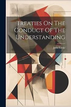 Treaties On The Conduct Of The Understanding