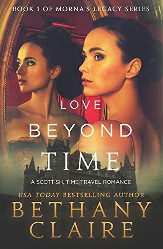 Love Beyond Time: A Scottish Time-Traveling Romance: A Scottish, Time Travel Romance (Book 1 of Morna's Legacy Series, Band 1)