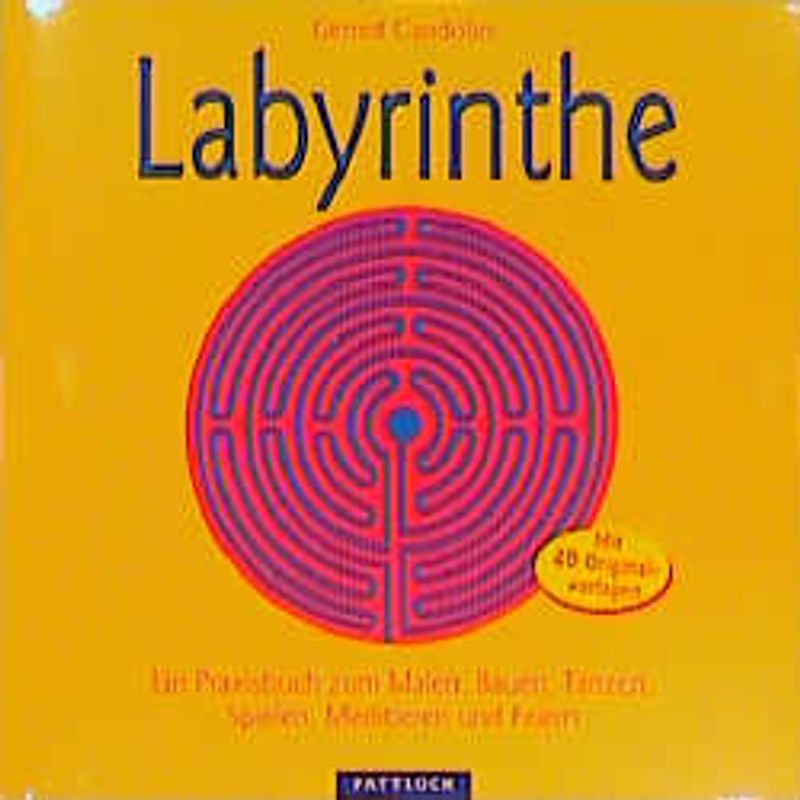 Labyrinthe. Ein Praxisbuch zum Malen, Bauen, Tanzen, Spielen, Meditieren und Feiern