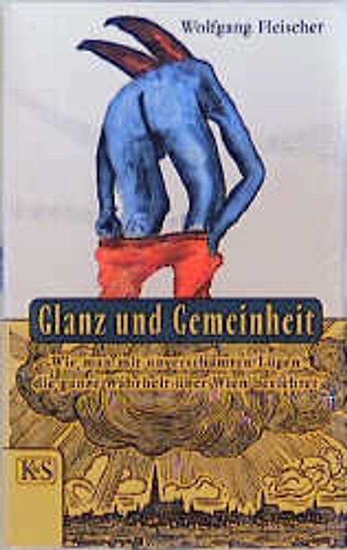 Glanz und Gemeinheit. Wie man mit unverschämten Lügen die ganze Wahrheit über Wien berichtet