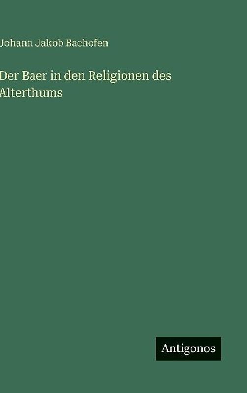 Der Baer in den Religionen des Alterthums