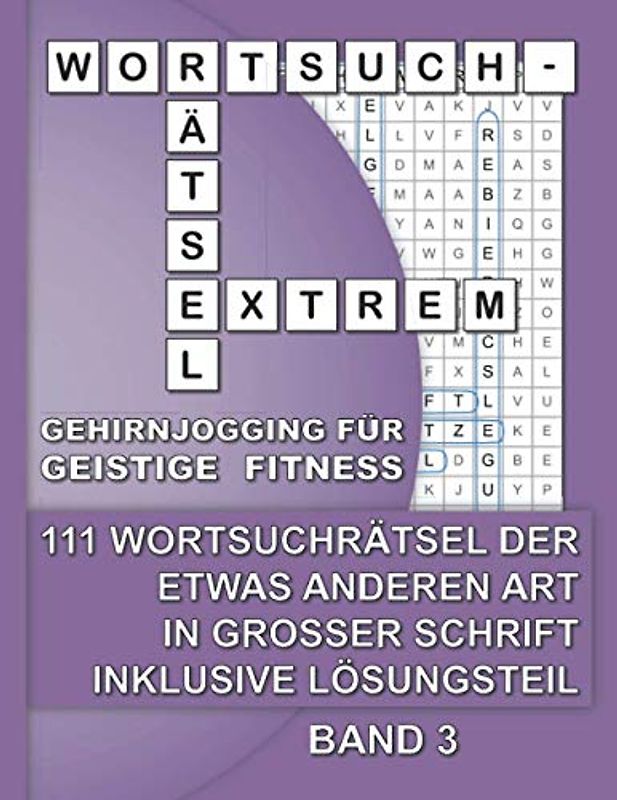 Wortsuchrätsel Extrem Gehirnjogging für geistige Fitness - 111 Wortsuchrätsel der etwas anderen Art in großer Schrift inklusive Lösungsteil - Band 3: ... Leicht lesbarer Großdruck, für Erwachsene.