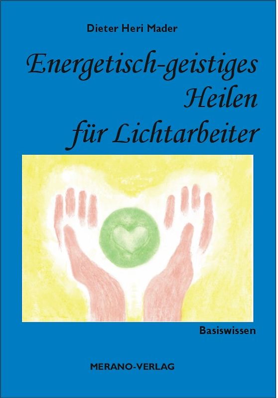 Energetisch-geistiges Heilen für Lichtarbeiter