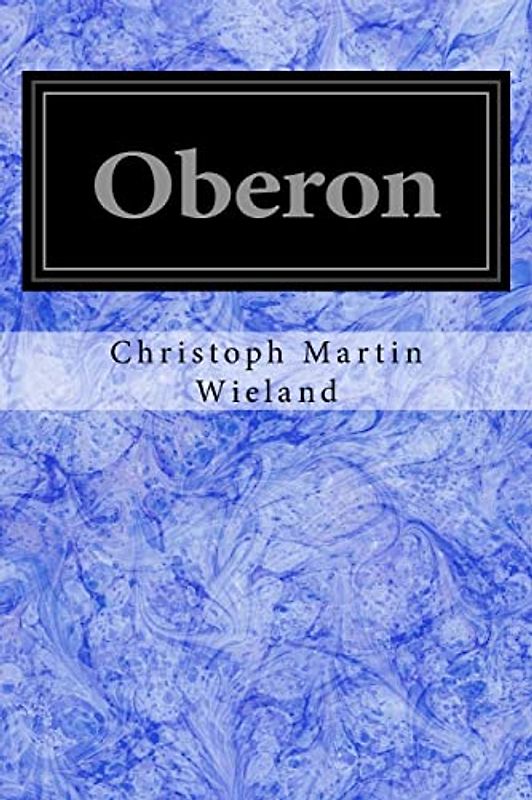 Oberon: Ein Romantisches Heldengedicht in Zwulf Geangen (1780)