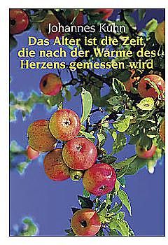 Das Alter ist die Zeit, die nach der Wärme des Herzens gemessen wird. Für die reifen Jahre