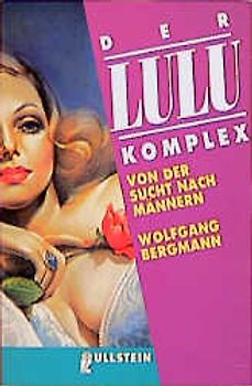 Der Lulu-Komplex. Von der Sucht nach Männern