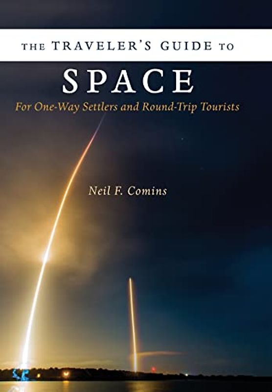 Traveler's Guide to Space: For One-Way Settlers and Round-Trip Tourists