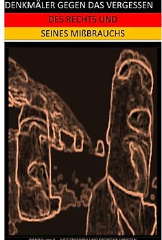 DENKMÄLER GEGEN DAS VERGESSEN / DENKMÄLER GEGEN DAS VERGESSEN DES RECHTS UND SEINES MIßBRAUCHS (II)