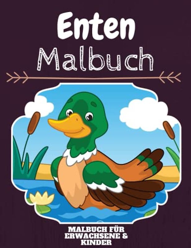 Enten Malbuch: HOHE QUALITÄT:Lustiges Enten Malbuch für Kinder Und Erwachsene: Süßes Enten-Malbuch für Kinder und Kleinkinder-Spaß Designs für Jungen und Mädchen (Vorschule)