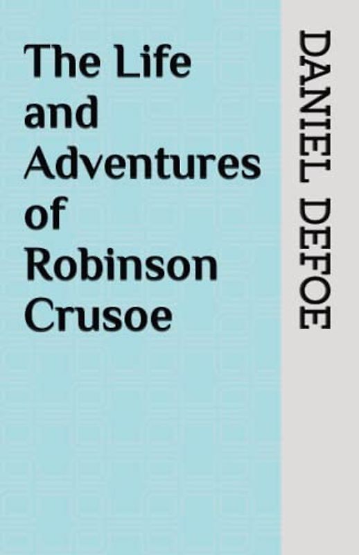 The Life and Adventures of Robinson Crusoe
