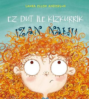 Ez dut ile kizkurrik izan nahi!