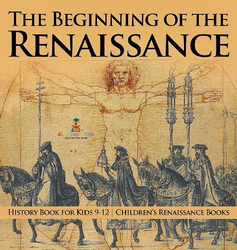 The Beginning of the Renaissance - History Book for Kids 9-12 | Children's Renaissance Books