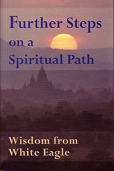 Further Steps on a Spiritual Path: Wisdom from White Eagle - White Eagle