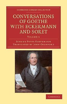 Conversations of Goethe with Eckermann and Soret - Volume 1