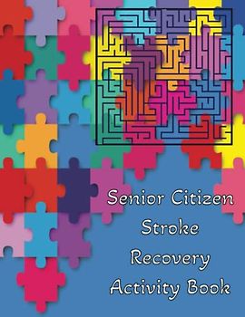 Senior Citizen Stroke Recovery Activity Book: Puzzles for Stroke Recovery