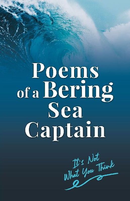 Poems of a Bering Sea Captain Vol. I