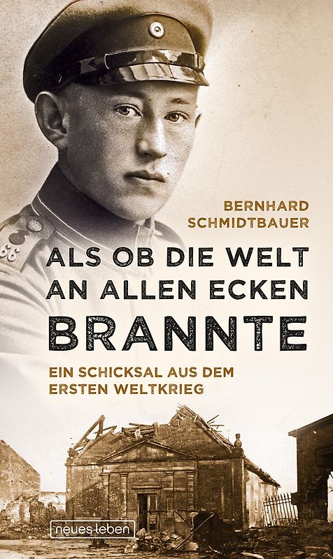 Als ob die Welt an allen Ecken brannte. Ein Schicksal aus dem Ersten Weltkrieg