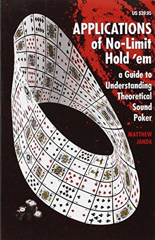 Applications of No-Limit Hold 'em: A Guide to Understanding Theoretically Sound Poker - Janda, Matthew