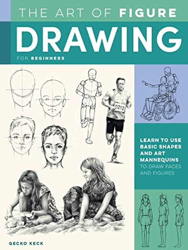 The Art of Figure Drawing for Beginners: Learn to Use Basic Shapes and Drawing Mannequins to Render the Human Form and More: Learn to use basic shapes ... draw faces and figures (Collector's Series)