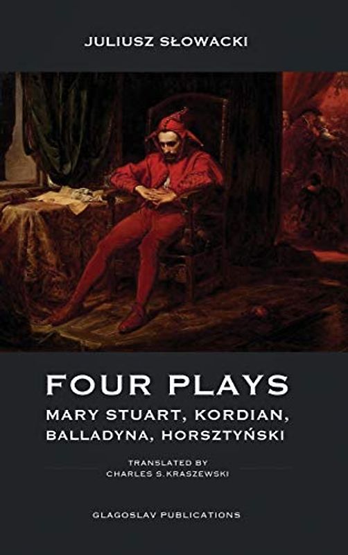 Four Plays: Mary Stuart, Kordian, Balladyna, Horszty¿ski