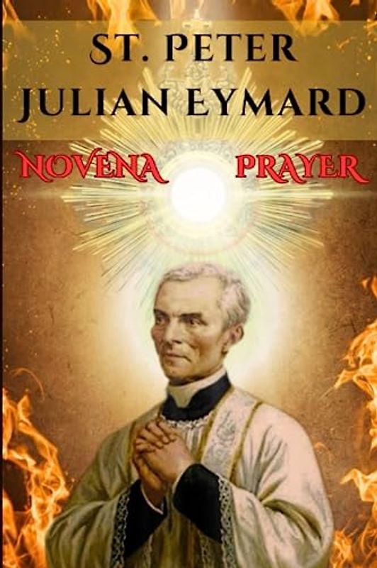 St. Peter Julian Eymard Novena prayer: 9 days preyer St. Peter Julian Eymard
