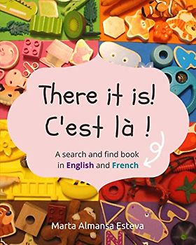 There it is! C'est la !: A search and find book in English and French (Bilingual books for children)