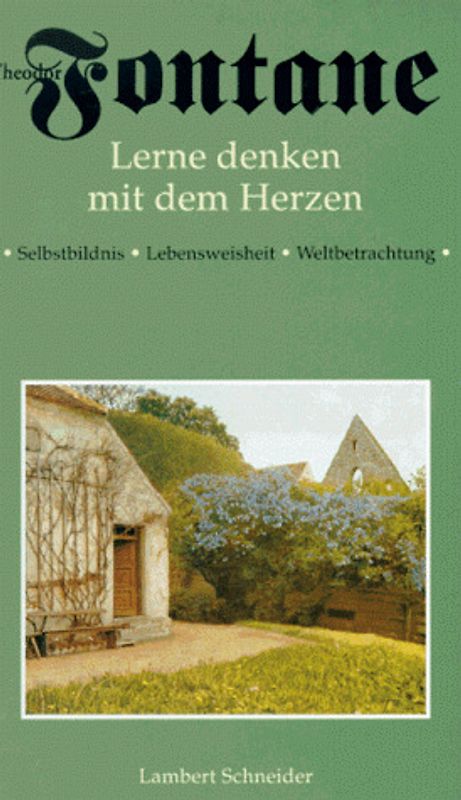 Lerne denken mit dem Herzen. Theodor Fontanes Selbstbildnis Lebensweisheit Weltbetrachtung